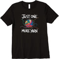 Womens Funny Yarn Addiction Quote Just One More Yarn Premium T-Shirt T-Shirt | Trending 2025 | Perfect for Crafters