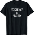 Philosophy T Shirt Existence is Absurd, Existential Nihilist T-Shirt | Premium Quality | Customer Favorite
