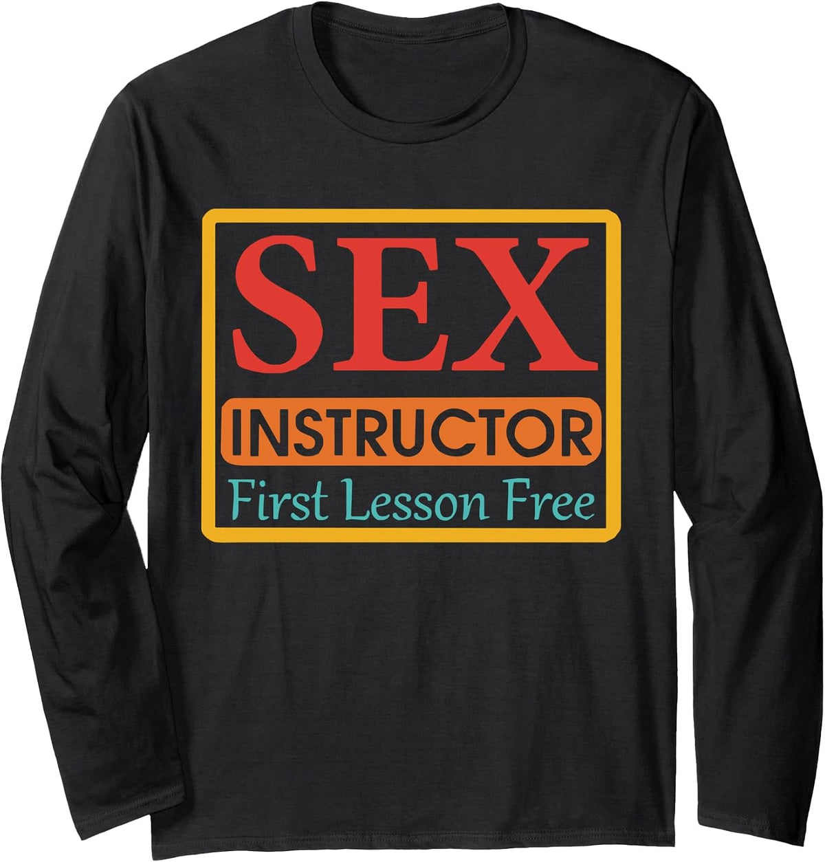 Sex Instructor First Lesson Free Long Sleeve T-Shirt T-Shirt | Trending 2025