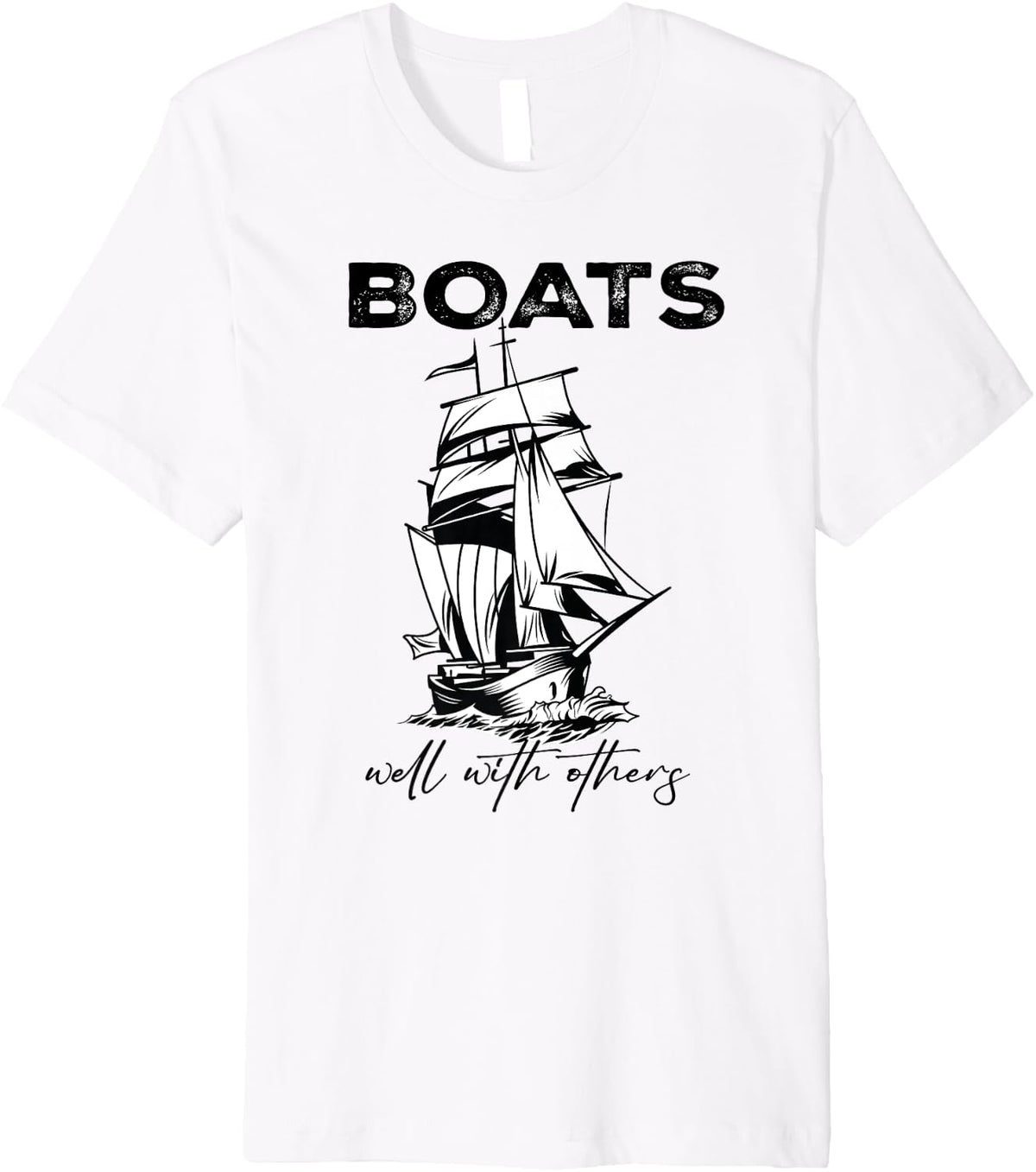 boats well with others funny boating Premium Apparel Premium Print Everyday Wear