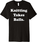 Knitting Takes Balls Yarn Humor Quote Premium Yarn Supply | Top Rated | High CTR Title