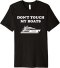 Don t Touch My Boats Funny Premium Apparel Streetwear Style Gift Ready