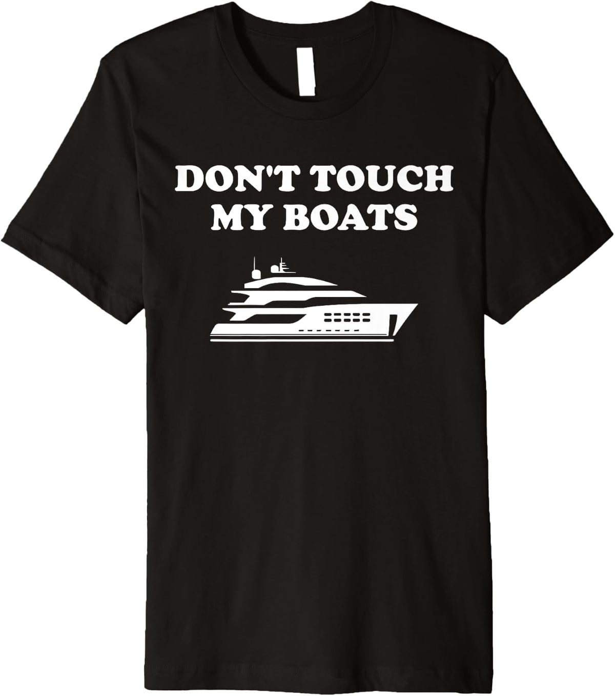Don t Touch My Boats Funny Premium Apparel Streetwear Style Gift Ready
