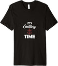 It s Sailing Time Yachting Pontoon Boating Nauti Sailors Premium Apparel High Search Demand Hot Right Now