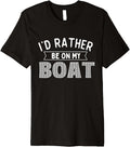 I d Rather Be On My Boat Boating Boat Captain Motorboating Premium Apparel High Search Demand Fan Favorite