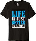 Life Is Just Better On A Boat Crew Funny Boat Saying Designe Premium Apparel Comfort Fit Everyday Wear