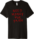 Need Money for Yarn Funny Knitting, For Yarn Lovers Hobby Premium Yarn Supply | Top Rated | Best Seller Choice
