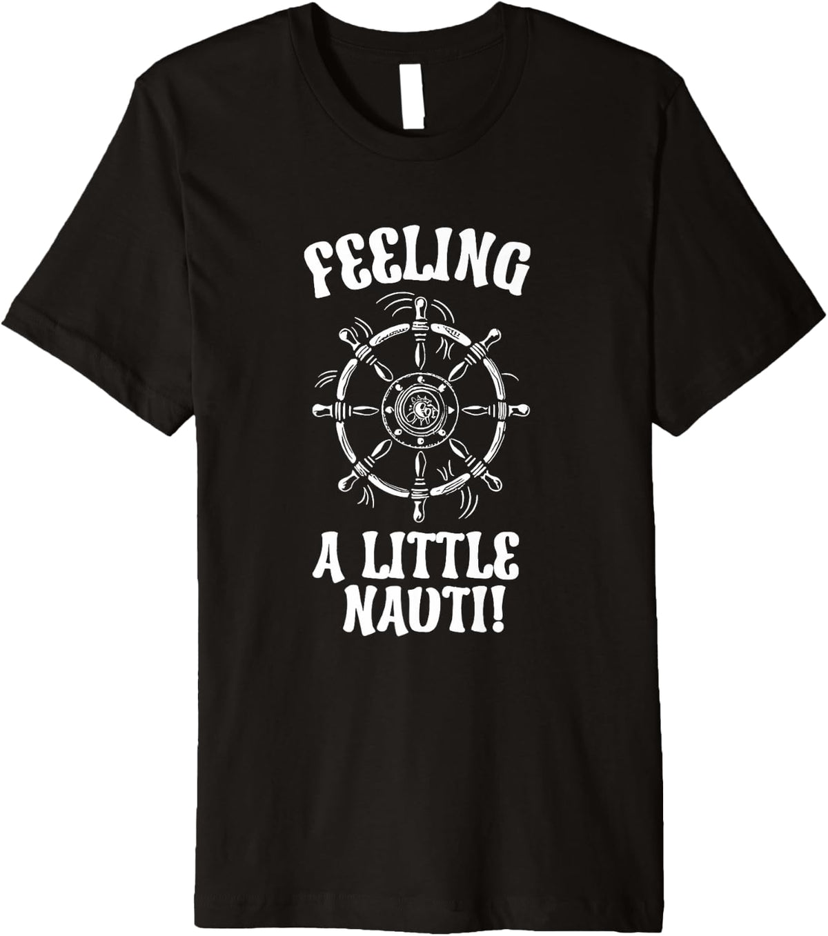 Funny Feeling Nauti Sail Ship Sailboat Sailing Premium Apparel Premium Print Gift Ready