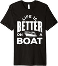 Life is better on a Boat Funny Boating Premium Apparel Comfort Fit US Top Pick