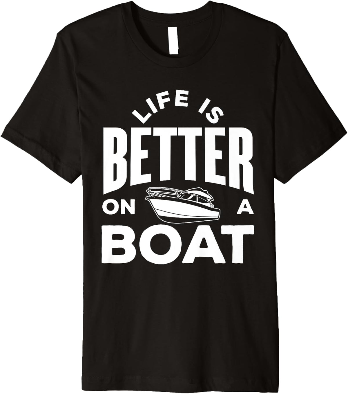 Life is better on a Boat Funny Boating Premium Apparel Comfort Fit US Top Pick