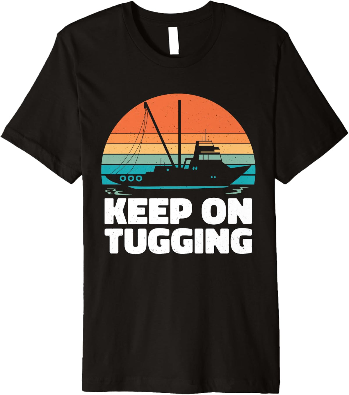 Keep on Tugging Tugboat Premium Apparel Comfort Fit Hot Right Now