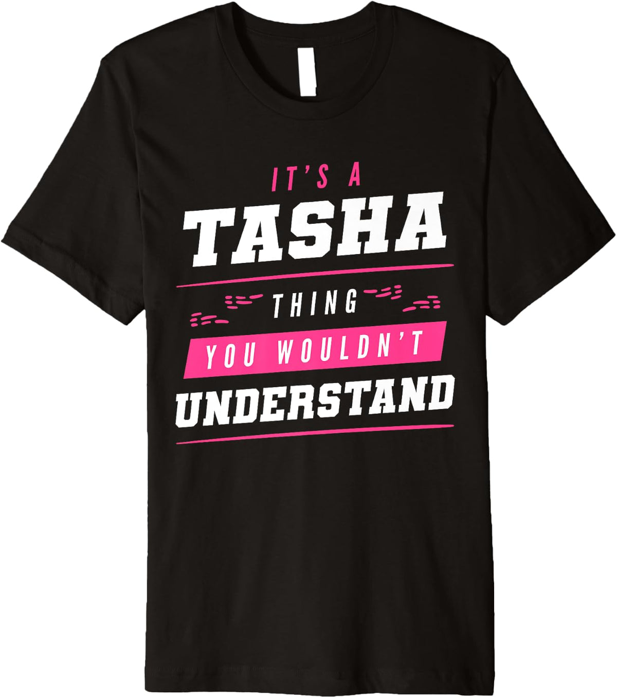 It's A Tasha Thing You Wouldn't Understand Funny First Name Premium Apparel | Premium Quality