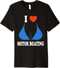 Funny I Love Motor Boating Inappropriate Boater Premium Apparel Comfort Fit Best Seller Look
