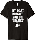 My Boat Doesn t Run On Thanks Boating Lovers for Boat Owner Premium Apparel Streetwear Style Everyday Wear