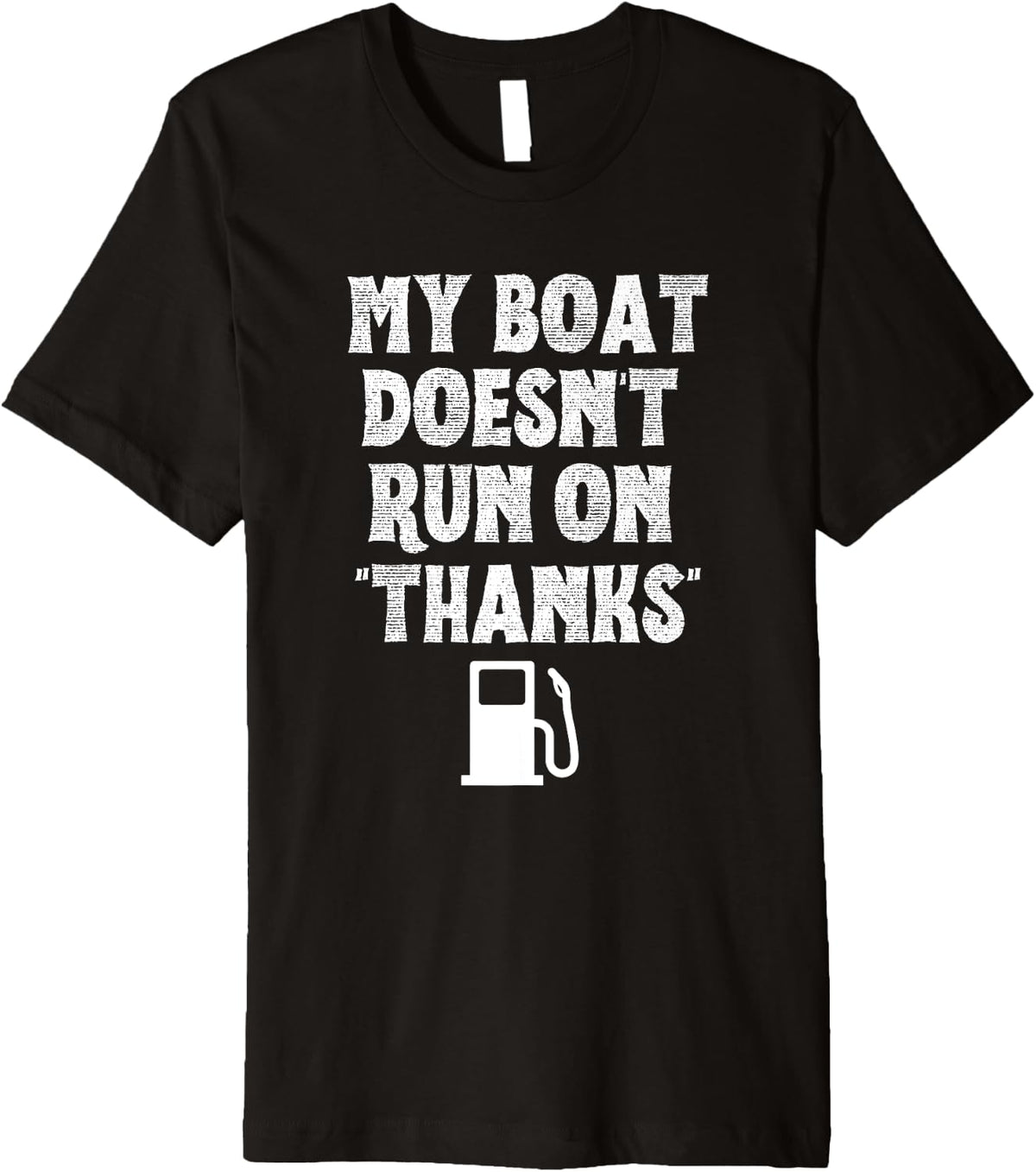 My Boat Doesn t Run On Thanks Boating Lovers for Boat Owner Premium Apparel Streetwear Style Everyday Wear