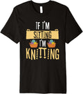 If I'm Sitting I'm Knitting Knitter Yarn Ball Needle Premium Yarn Supply | Top Rated | High CTR Title