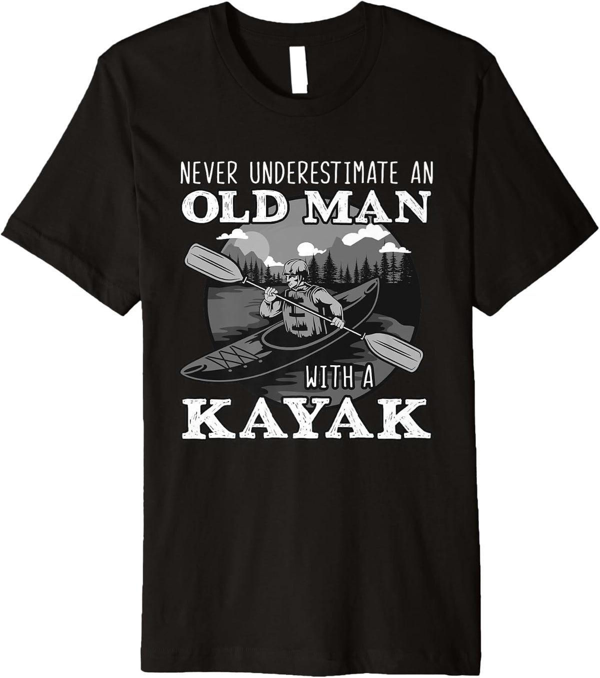 Funny Old Man Kayaking Kayak Kayaker Boating Lover Pun Quote Premium Apparel High Search Demand Hot Right Now