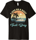 I Was On A Boat That Day Vintage Pontoon Boat Summer Premium Apparel Trending US Hot Right Now