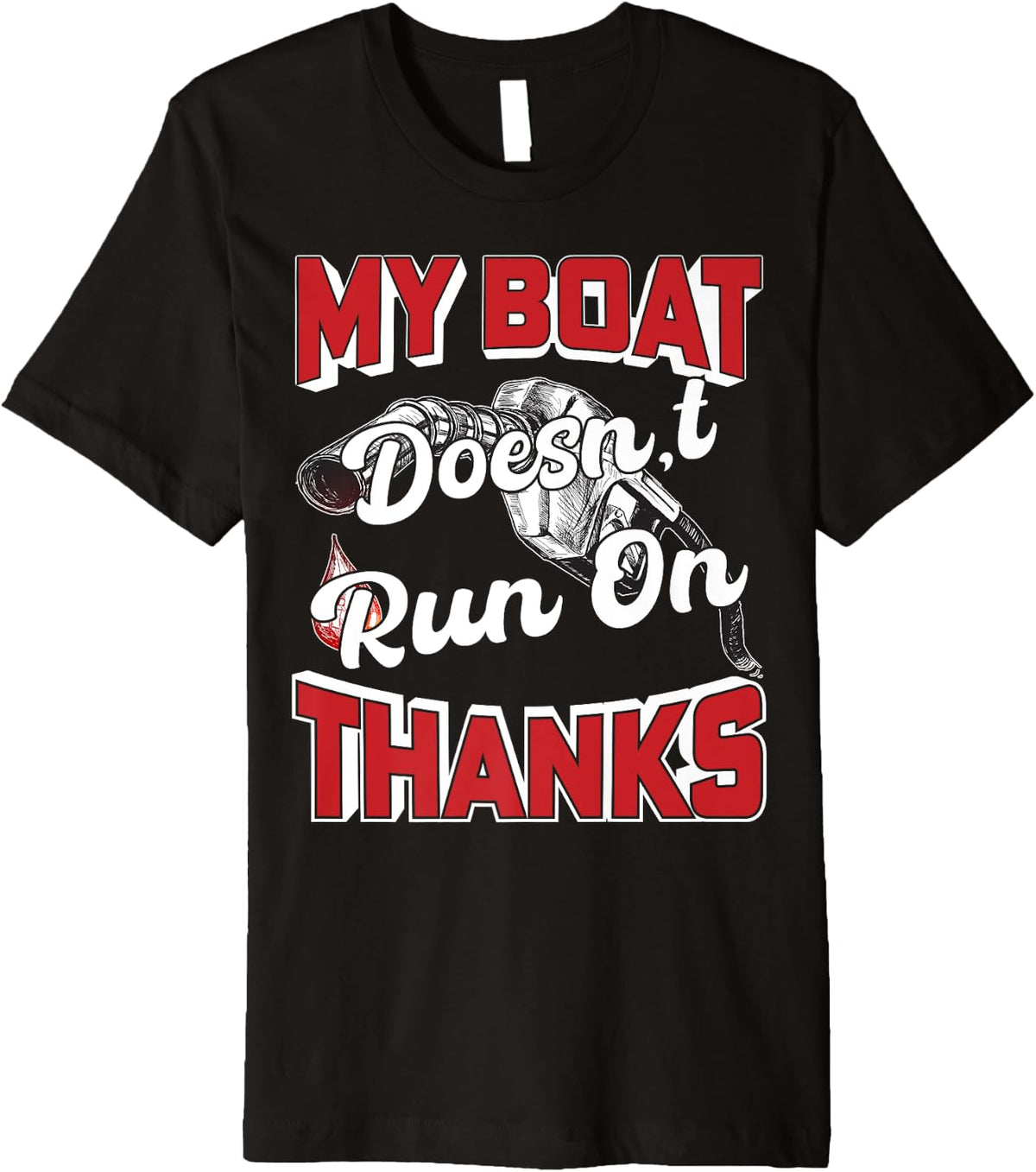 My Boat Doesn t Run On Thanks Boating Tee For Boat Owners Premium T Shirt Viral TikTok Find Best Seller Look