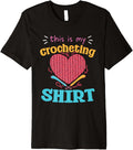 This Is My Crocheting Shirt Yarn Heart Hooks Premium T-Shirt | Trending 2025 | Customer Favorite