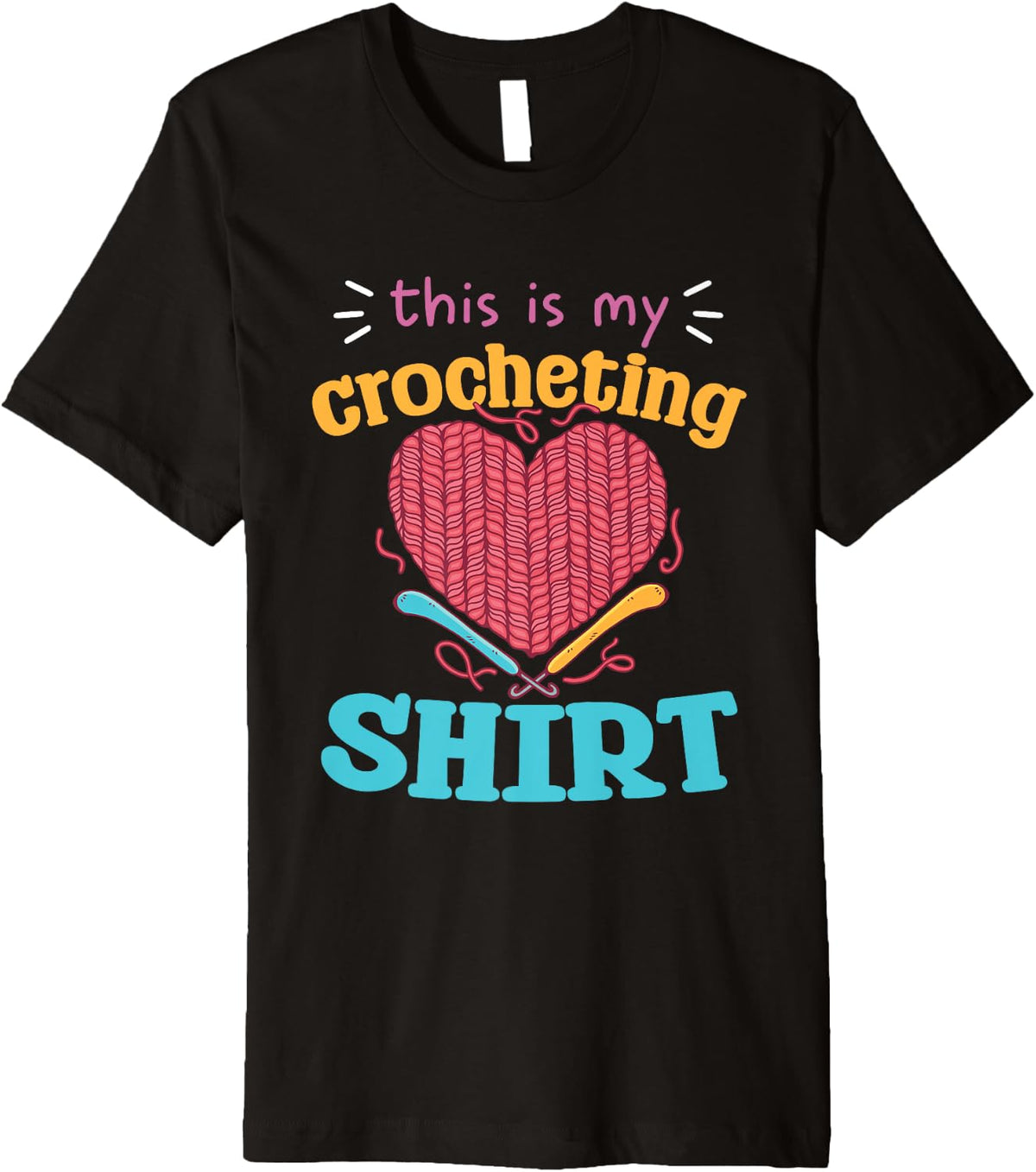 This Is My Crocheting Shirt Yarn Heart Hooks Premium T-Shirt | Trending 2025 | Customer Favorite