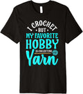 I Crochet But My Favorite Hobby Is Collecting Yarn Meme Premium Yarn Supply | Top Rated | Best Seller Choice