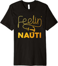 Cool Boating For Men Women Feeling Nauti Boat Captain Boater Premium Apparel Trending US Best Seller Look