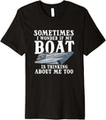 Captain I Wonder If My Boat Is Thinking About Me Too Boating Premium Apparel Viral TikTok Find Best Seller Look