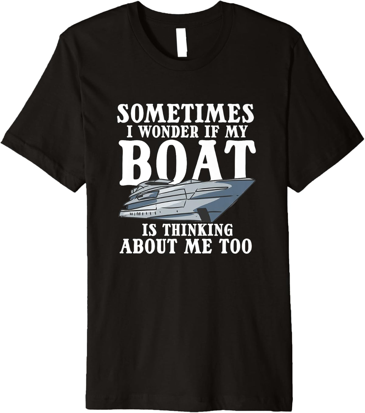 Captain I Wonder If My Boat Is Thinking About Me Too Boating Premium Apparel Viral TikTok Find Best Seller Look