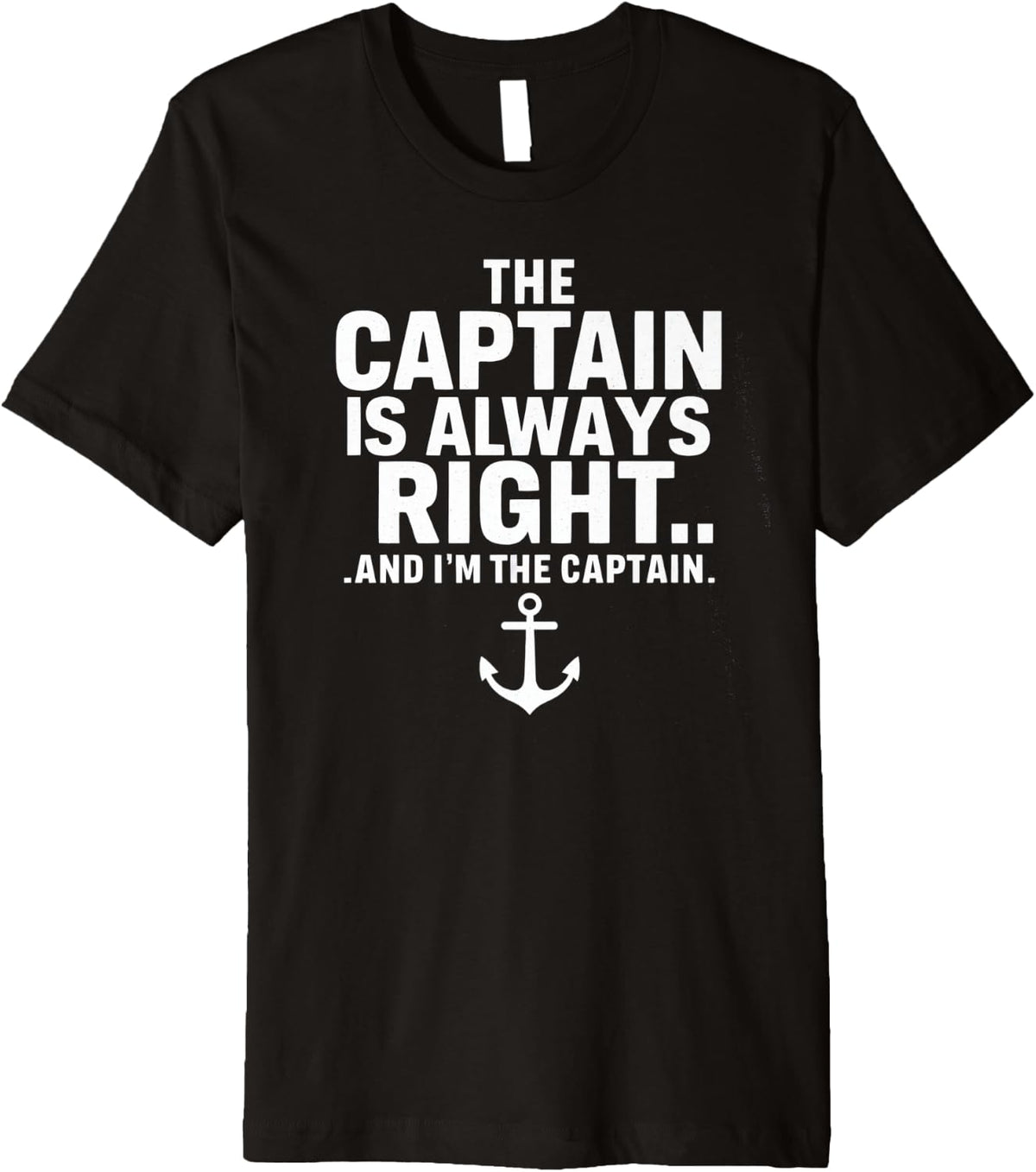 The Captain Is Always Right Funny Boat Captain Premium Apparel High Search Demand Best Seller Look