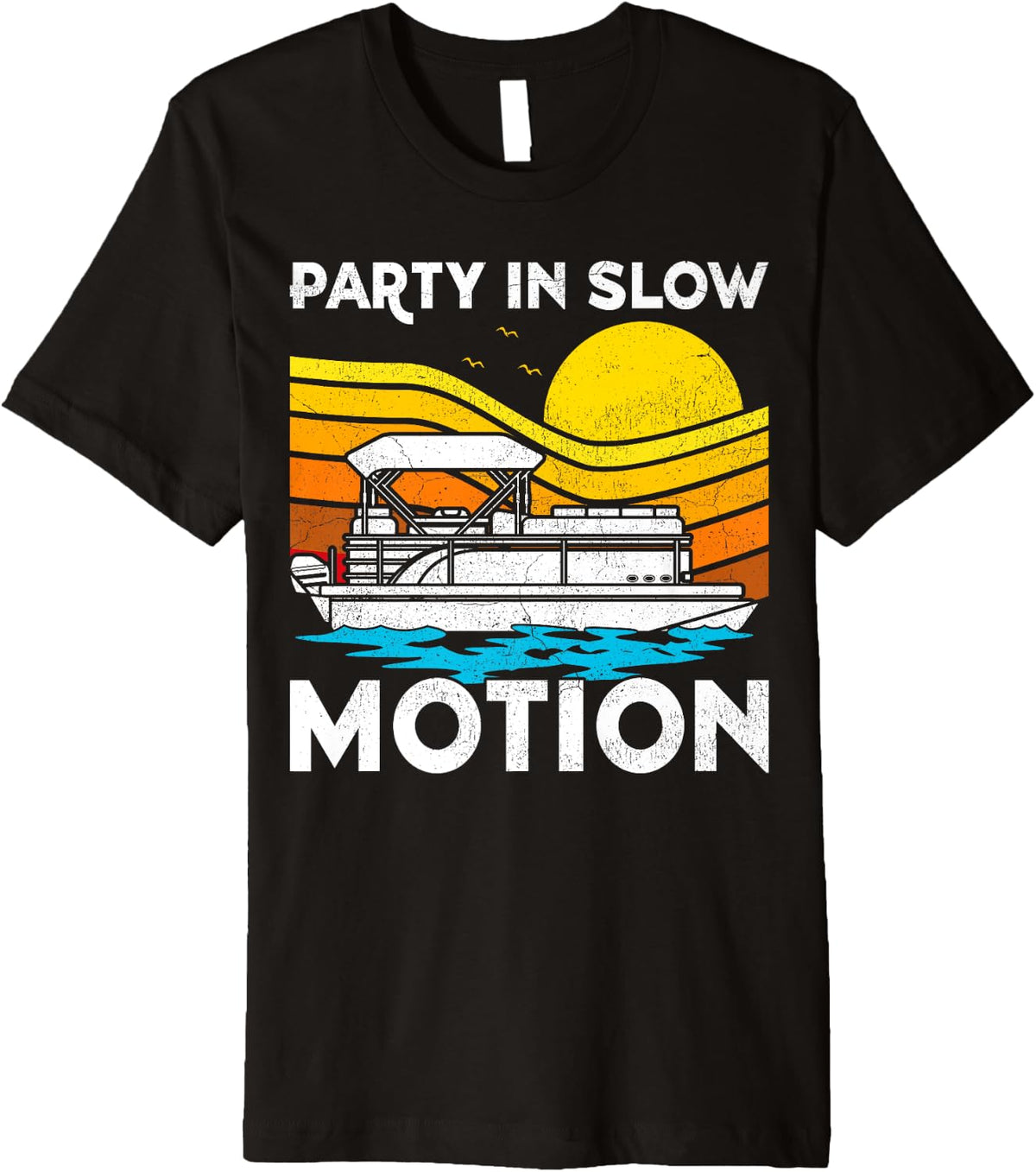 Vintage Pontoon Boat Boating Captain Party In Slow Motion Premium Apparel High Search Demand Everyday Wear