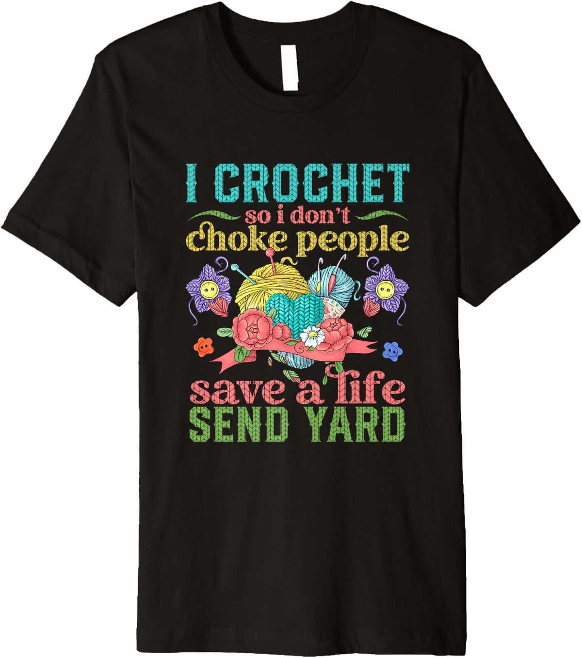 I Crochet So I Don u2019t Choke People Save A Life Send Yarn Premium Yarn Supply | Top Rated | Perfect for Crafters