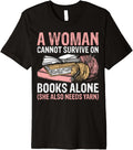 A Woman Cannot Survive On Books Alone She Also Needs Yarn Premium Yarn Supply | High Search Volume | Perfect for Craf...
