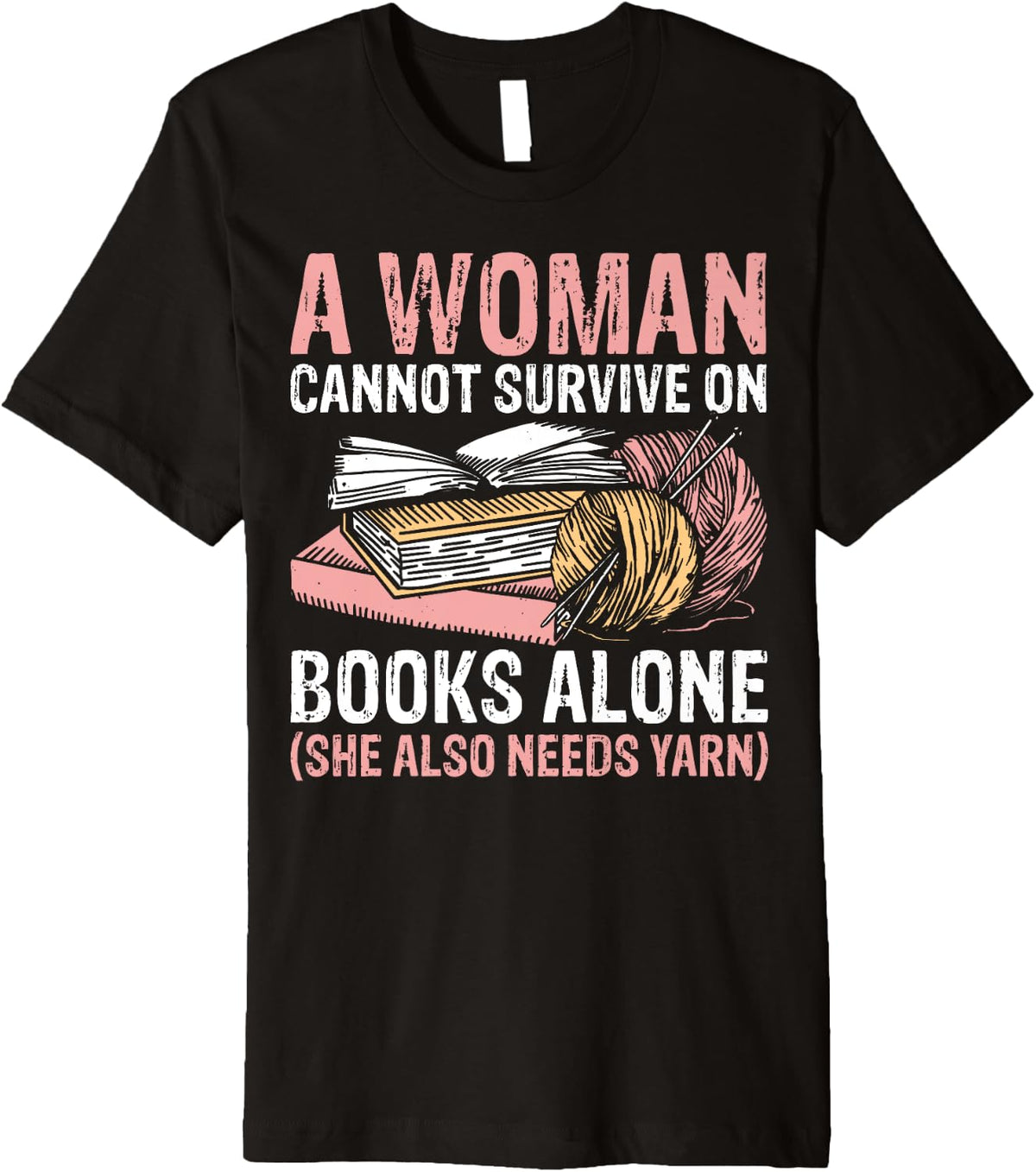 A Woman Cannot Survive On Books Alone She Also Needs Yarn Premium Yarn Supply | High Search Volume | Perfect for Craf...