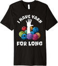 Yarn Collection I HAVE YARN FOR LONG Funny Yarn Collector Premium Yarn Supply | Premium Quality | Perfect for Crafters
