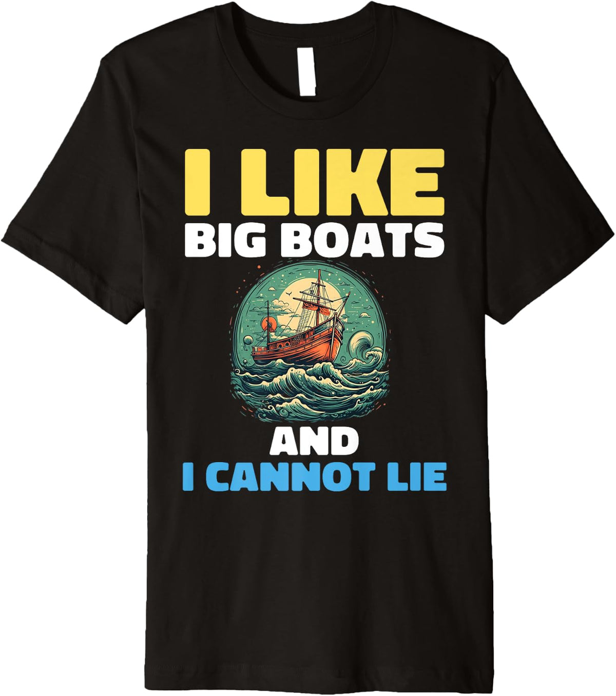 I Like Big Boats And I Cannot Lie Premium Apparel Viral TikTok Find Gift Ready