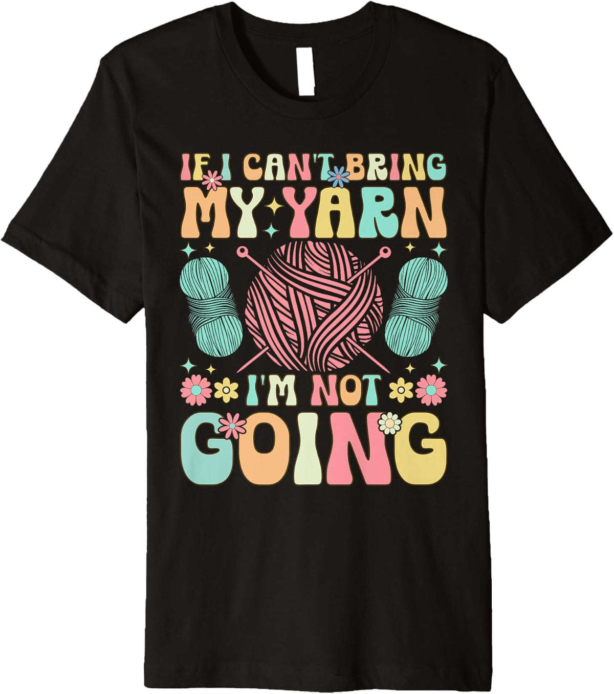 Groovy Crocheting Knitting Yarn Lover I Can't Bring My Yarn Premium Yarn Supply | Top Rated | Best Seller Choice