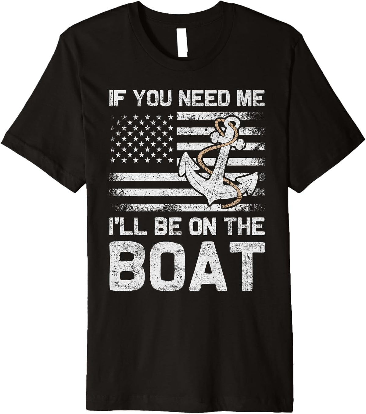 If You Need Me I ll Be On The Boat Cool Fathers Day Boat Dad Premium Apparel Trending US Everyday Wear