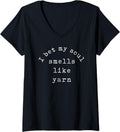 Womens I Bet My Soul Smells Like Yarn Funny Gift V-Neck Yarn Supply | Trending 2025 | Best Seller Choice
