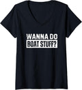 Womens Wanna Do Boat Stuff Boating Captain V Neck Apparel Streetwear Style Best Seller Look