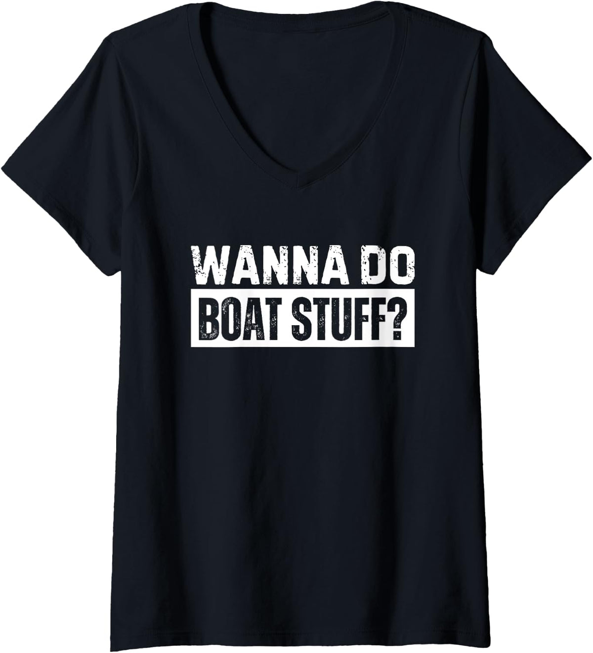 Womens Wanna Do Boat Stuff Boating Captain V Neck Apparel Streetwear Style Best Seller Look