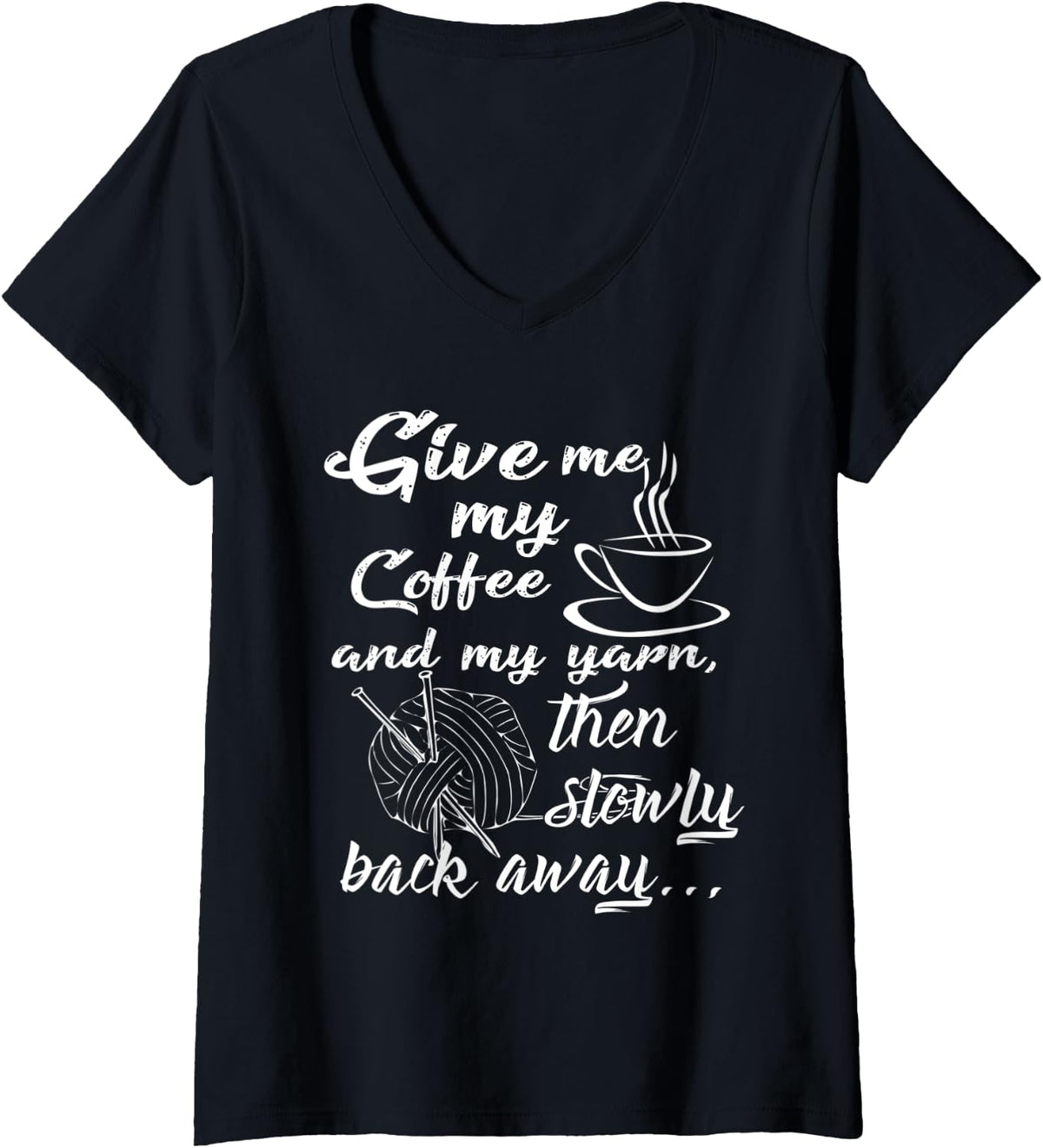 Womens Give Me My Coffee and Yarn and Back Away V-Neck Yarn Supply | High Search Volume | Perfect for Crafters