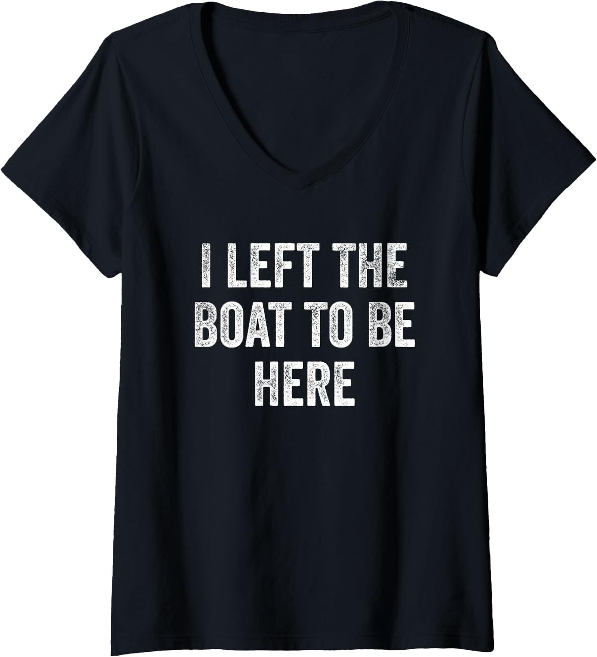 Womens I Left The Boat To Be Here Funny Boating Pontoon Captain V Neck Apparel Streetwear Style Best Seller Look