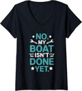 Womens No My Boat Isn T Done Yet Boat Maintenance Repair V Neck Apparel Streetwear Style Gift Ready