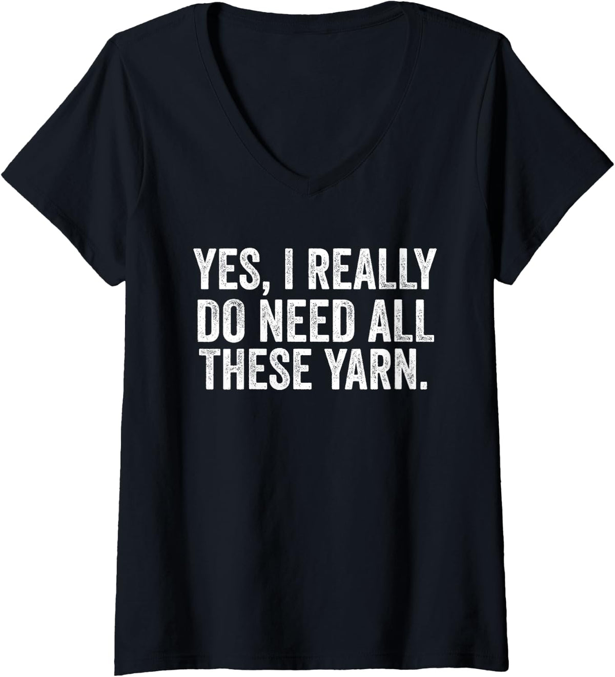 Womens Yes I Really Do Need All This Yarn Funny Knitting Enthusiast V-Neck Yarn Supply | Trending 2025 | Perfect for ...