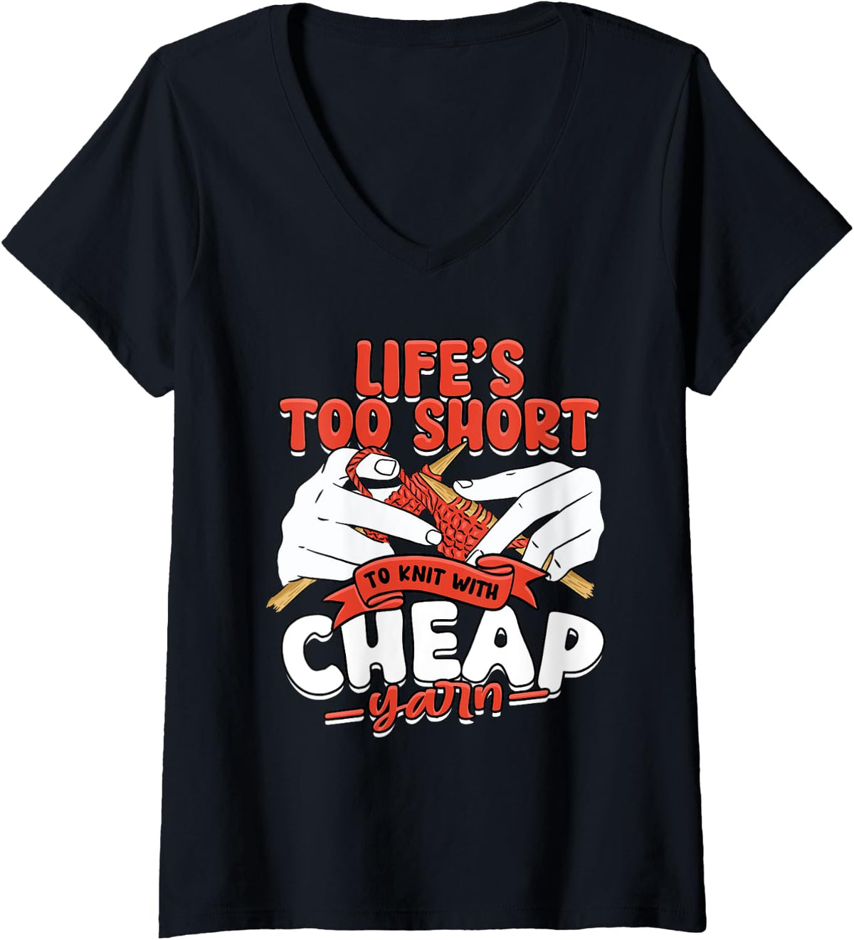 Womens Knitting Life's too short to knit with cheap yarn V-Neck Yarn Supply | Viral US Pick | High CTR Title