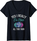 Womens Funny Crocheter Yes I Really Do Need All This Yarn Knitting V-Neck Yarn Supply | Premium Quality | Best Seller...
