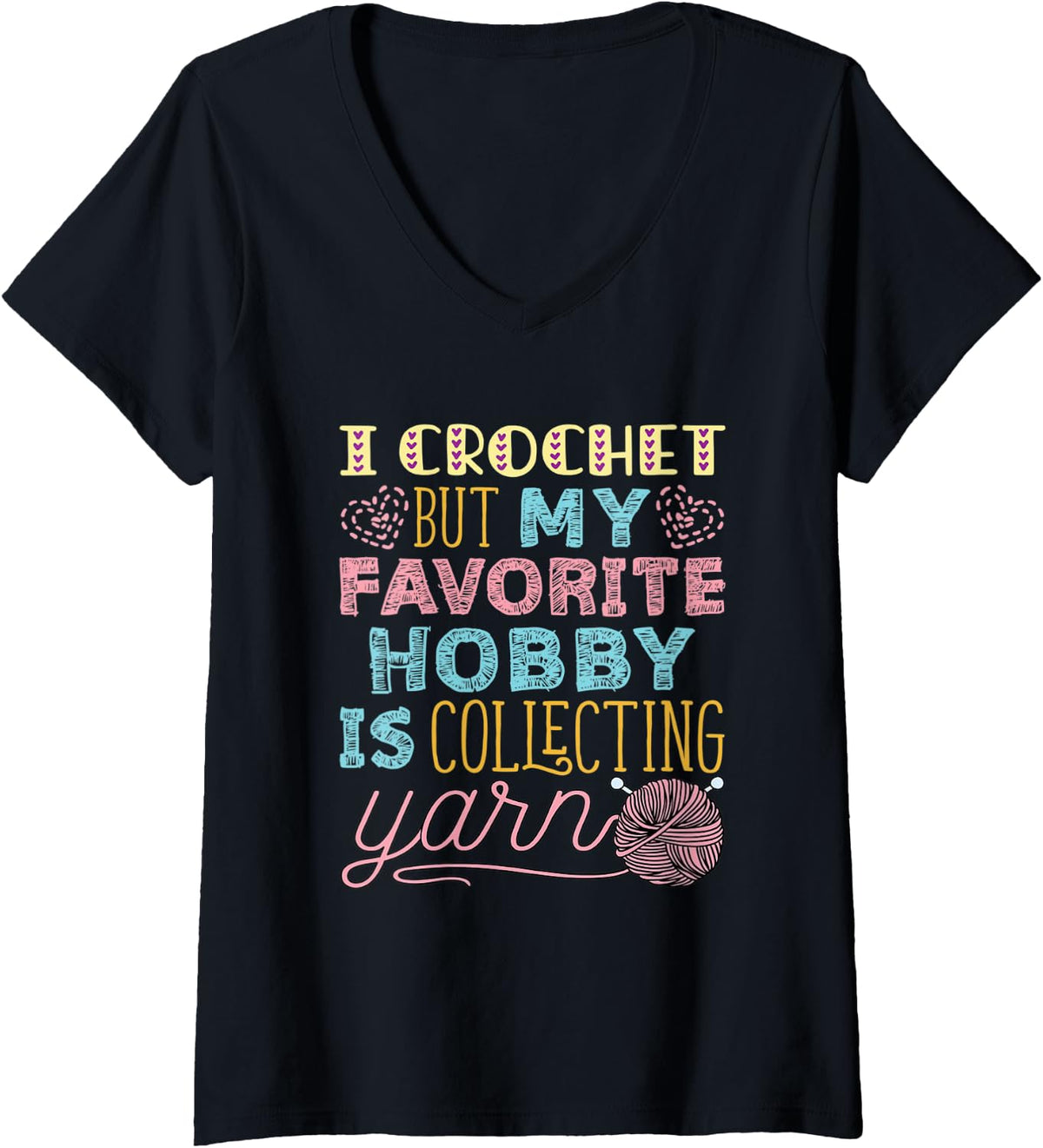 Womens I Crochet But My Favorite Hobby Is Collecting Yarn Funny V-Neck Yarn Supply | High Search Volume | Customer Fa...