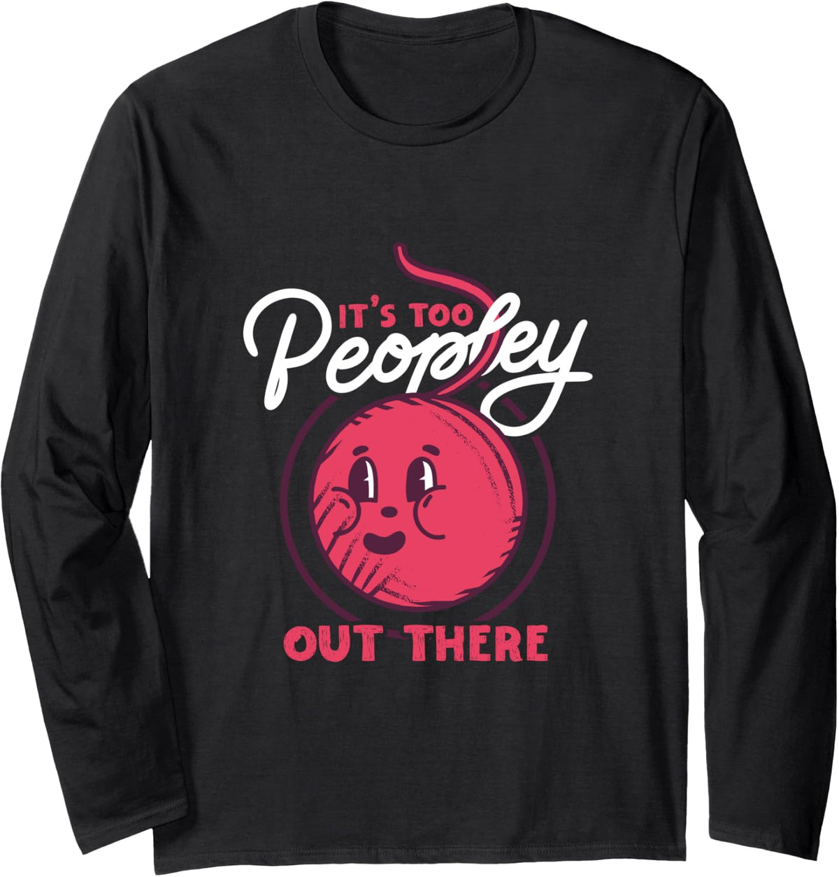 Stay Inside Too Peopley Out There Weaving Yarn Long Sleeve Yarn Supply | Top Rated | High CTR Title