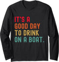 It s A Good Day To Drink On A Boat Pontoon Captain Vacation Long Sleeve Long Sleeve T Shirt High Search Demand Fan Favor